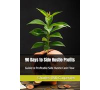 90 Days to Side Hustle Profits: Guide to Profitable Side Hustle Cash Flow