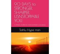 90 DAYS to STRONGER, SHARPER, USNSTOPPABLE YOU: A FITNESS, NUTRITION AND MAINDSET CHALLENGE