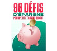 90 Défis d'Épargne pour Petit et Grand Budget: Des challenges aux quotidiens pour économiser de l'argent et pour tous les budgets