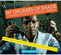 90 Degrees of Shade: Hot Jump-Up Island Sounds from The Caribbean: Mambo, Calypso, Goombay, Mento, Merengue, Cult and Compas Music