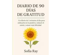 90 días de gratitud: Un diario de 5 minutos al día para enfocarte en lo positivo, reducir el estrés y atraer más felicidad
