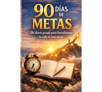 90 DÍAS DE METAS: Un diario guiado para transformar tu vida en tres meses