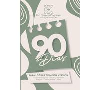 90 Días Para Lograr Tu Mejor Versión: Guía Práctica para cultivar tu Bienestar Integral - Cuerpo, Mente y Alma