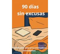 90 días sin excusas: Planificador para procrastinadores reincidentes