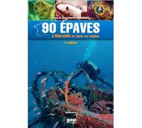 90 épaves à Marseille et dans sa région 2ème Edition - Anne Joncheray - Gap Eds - broché - Guide