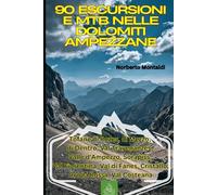90 Escursioni e MTB nelle Dolomiti Ampezzane: Tofane di Rozes, di Mezzo, di Dentro, Val Travenanzes, Valle d'Ampezzo, Sorapiss, Val Fiorentina, Val di Fanes, Cristallo, Croda Rossa, Val Costeana