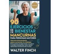 90 exercices de bien-être avec haltères pour les seniors: Guide d'entraînement de force pour booster la vitalité : séances d'entraînement à faible ... la condition physique fonctionnelle globale