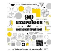 90 exercices de concentration: Votre cerveau est un muscle !