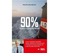 90 % Gagner la guerre des océans Philippe Louis-Dreyfus (Auteur)