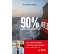 90 % Gagner la guerre des océans - Philippe Louis-Dreyfus - Debats Publics Editions - broché - Essai