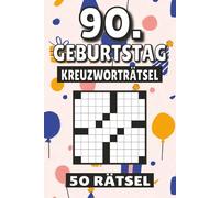 90. Geburtstag Kreuzworträtsel: 50 Rätsel für Kinder, Erwachsene und Senioren: Einfache, geistig anregende Unterhaltung und spannende ... mentale Entspannung und Wortschatzerweiterung