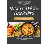 90 GreeceQuick & Easy Recipes: Fast Mediterranean Dishes with Greek Yogurt, Fresh Produce & Simple Flair