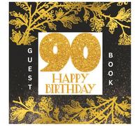 90 Happy Birthday Guest Book : Black and gold guest book sign in book for written wishes: Guest book | Memory Album | Keepsake Journal | Signature message scrapbook | 90 year happy birthday