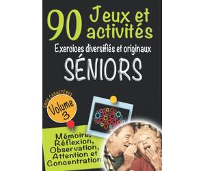 90 Jeux et Activités Exercices diversifiés et originaux Séniors Volume 3 / Mémoire, Réflexion, Observation, Attention et Concentration: Entrainement ... Pyramide additive, Kims visuels...