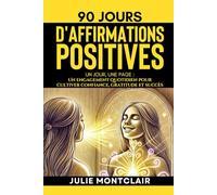90 Jours d'Affirmations Positives: Un jour, une page : Un engagement quotidien pour cultiver confiance, gratitude et succès
