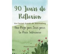 90 Jours de Réflexion | Un Carnet Guidé de Journaling: Une Page par Jour pour la Paix Intérieure