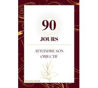 "90 jours pour atteindre ton objectif": Journal de développement personnel