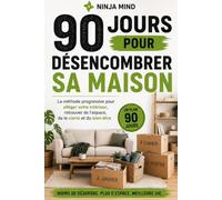 90 jours pour désencombrer sa maison: Une méthode progressive pour trier, ranger et simplifier son intérieur sans tout bouleverser en un w nd