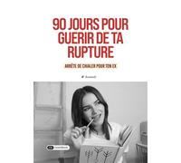 90 jours pour guérir de ta rupture - Sonia alias So’ s’en mêle - Dashbook - broché - Guide