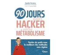 90 jours pour hacker votre métabolisme !: Perdez du poids avec la meilleure des méthodes sans régime