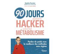90 jours pour hacker votre métabolisme ! Perdez du poids avec la meilleure des méthodes sans régime - Sandra Ferreira - Vuibert - broché - Guide