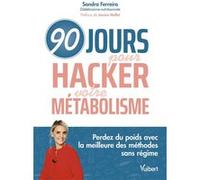 90 jours pour hacker votre métabolisme ! Sandra Ferreira (Auteur), Jessica Mellet (Préface)