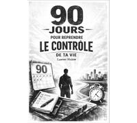 90 jours pour reprendre le contrôle de ta vie: Journal guidé pour retrouver clarté, stabilité et direction