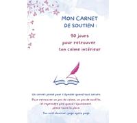 90 jours pour retrouver ton calme intérieur : Outil d’auto-soutien pour burn-out, stress et charge mentale: Journal guidé avec exercices de bien-être, ... pour retrouver apaisement et clarté mentale