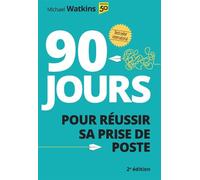 90 jours pour réussir sa prise de poste - 2e édition 2ème édition - Michael Watkins - Pearson France - relié - Etude