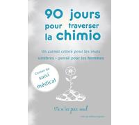 90 jours pour traverser la chimio - Carnet de suivi pour hommes: Un journal de suivi pendant ton traitement contre le cancer : pour noter tes ... après jour. Sobre, utile, et pensé pour toi.