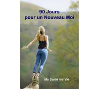 90 Jours pour un Nouveau Moi: Un journal quotidien pour vous aider à créer de nouvelles habitudes et fixer vos objectifs de Vie