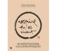 90 méditations calligraphiques du maître Zen Thich Nhat Hanh Respire tu es vivant - Thich Nhât Hanh - Lotus Et L'elephant - broché - Essai