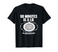 90 Minutes is A Lie Soccer Graphique Amusant de Match de Football. T-Shirt