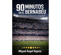 90 Minutos en el Bernabéu: Una novela inspirada en la histórica remontada del Real Madrid ante el Manchester City en la UEFA Champions League 2022