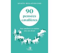 90 pensées cavalières: Pour améliorer sa relation avec son cheval