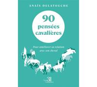 90 pensées cavalières Pour améliorer sa relation avec son cheval - Anaïs Delatouche - Trois Colonnes - broché - Essai