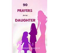 90 Prayers for My Daughter: Spirit-Led Declarations to Cover Her from Infancy to Adulthood