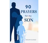 90 Prayers for My Son: 90 Powerful Prayers to Cover Your Son from Boyhood to Manhood-In Faith, Favor, and Legacy