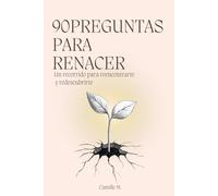 90 Preguntas para Renacer: Un recorrido para reencontrarte y redescubrirte