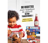 90 recettes pour remplacer les aliments ultra-transformés