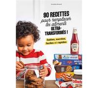 90 recettes pour remplacer les aliments ultra-transformés
