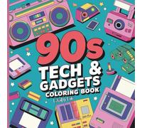 90’s Tech & Gadgets Coloring Book: A Bold & Easy Nostalgia Trip Through Retro Electronics, Devices, and Digital Memories: Fun and Simple Throwback ... Cassette Players, and More: For All Ages