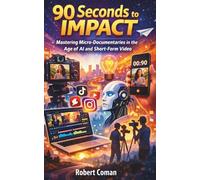 90 Seconds to Impact: Mastering Micro-Documentaries in the Age of AI and Short-Form Video