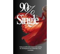 90% Single: Putting yourself first before someone needs something, and changing the rules for relationships, money, sex and aging.