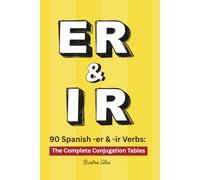 90 Spanish -er and -ir Verbs: The Complete Conjugation Tables
