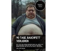90 Tage, Bauchfett verlieren: Das Licht der frühen Morgenstunde fiel durch das halb geöffnete Fenster und traf die Konturen meines Bauches wie ein kaltes Urteil. Kein Urteil…