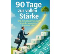 90 Tage zur vollen Stärke: Wie du mit klaren Gesprächen schneller ankommst, lernst und glänzt