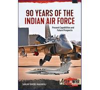 90 Years of the Indian Air Force: Present Capabilities and Future Prospects