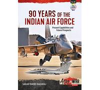90 Years of the Indian Air Force: Present Capabilities and Future Prospects