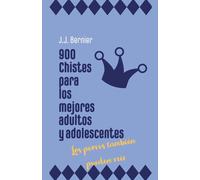 900 Chistes Para Los Mejores Adultos Y Adolescentes (Los Peores También Pueden Reír)